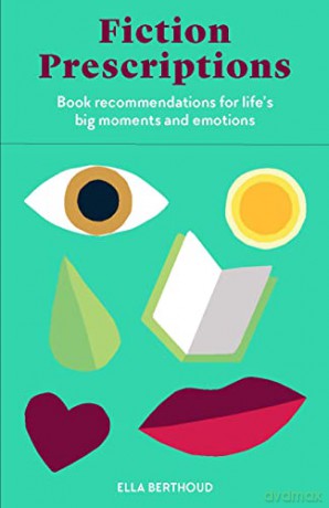 Laurence King Publishing Fiction Prescriptions: Book Recommendations for Life's Big Moments and Emotions - Ella Berthoud [KSIĄŻKA]