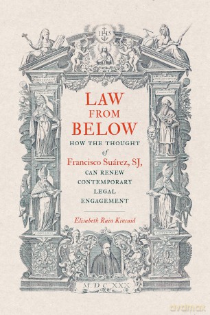 Law from Below: How the Thought of Francisco Suárez, SJ, Can Renew Contemporary Legal Engagement (Moral Traditions series) - Elisabeth Rain Kincaid [KSIĄŻKA]