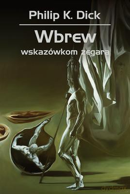 Wbrew Wskazówkom Zegara Tw - Philip K. Dick [KSIĄŻKA]