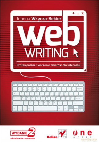 Webwriting Profesjonalne Tworzenie Tekstów Dla Internetu Wyd. 2 - Joanna Wrycza-Bekier [KSIĄŻKA]