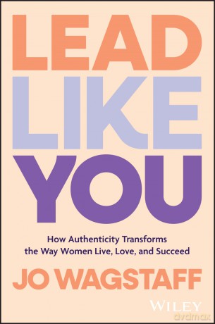 Lead Like You: How Authenticity Transforms the Way Women Live, Love, and Succeed - Jo Wagstaff [KSIĄŻKA]