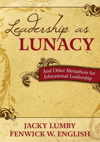 Leadership as Lunacy: And Other Metaphors for Educational Leadership - Jacky Lumby [KSIĄŻKA]