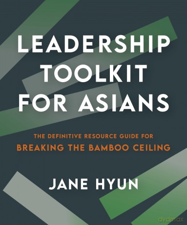 Leadership Toolkit for Asians: The Definitive Resource Guide for Breaking the Bamboo Ceiling - Jane Hyun [KSIĄŻKA]