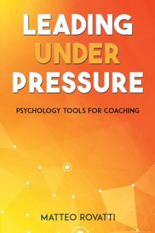 Leading Under Pressure - Psychology Tools for Coaching - Matteo Rovatti [KSIĄŻKA]