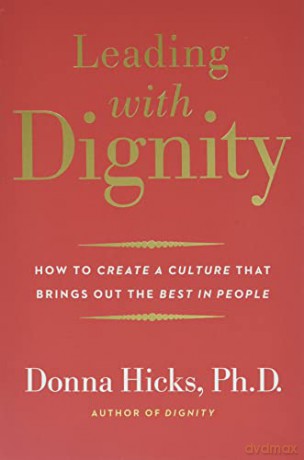 Leading with Dignity: How to Create a Culture That Brings Out the Best in People - Donna Hicks [KSIĄŻKA]