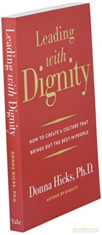 Leading with Dignity: How to Create a Culture That Brings Out the Best in People - Donna Hicks [KSIĄŻKA]