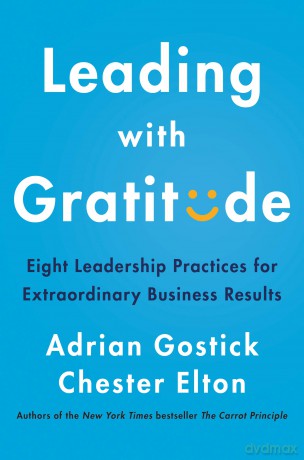Leading with Gratitude: Eight Leadership Practices for Extraordinary Business Results - Adrian Gostick [KSIĄŻKA]