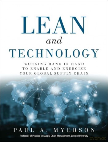 Lean and Technology: Working Hand in Hand to Enable and Energize Your Global Supply Chain - Paul A. Myerson [KSIĄŻKA]