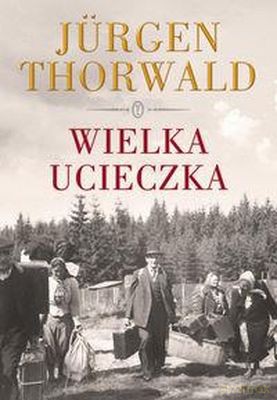 Wielka Ucieczka - Jurgen Thorwald [KSIĄŻKA]