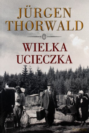 Wielka Ucieczka - Jurgen Thorwald [KSIĄŻKA]