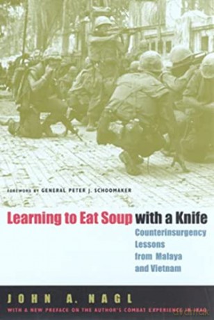 Learning to Eat Soup with a Knife: Counterinsurgency Lessons from Malaya and Vietnam - John A Nagl [KSIĄŻKA]