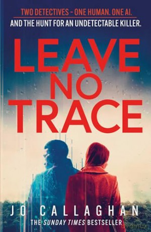 Leave No Trace: The new thriller from the author of BBC 2's Between the Covers pick In the Blink of an Eye - Jo Callaghan [KSIĄŻKA]