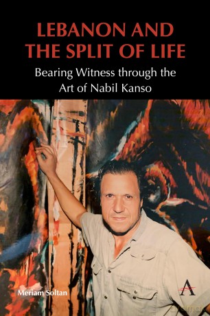 Lebanon and the Split of Life: Bearing Witness Through the Art of Nabil Kanso (Anthem Impact) (Anthem Modern and Contemporary Art of the Arab World, Iran and Turkey) - Meriam Soltan [KSIĄŻKA]