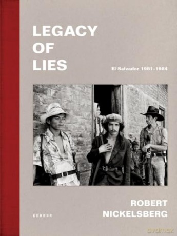 Legacy Of Lies: El Salvador 1981-1984 - Robert Nickelsberg [KSIĄŻKA]