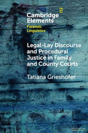 Legal-Lay Discourse and Procedural Justice in Family and County Courts (Elements in Forensic Linguistics) - Tatiana Grieshofer [KSIĄŻKA]