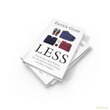 Less: Stop Buying So Much Rubbish: How Having Fewer, Better Things Can Make Us Happier - Patrick Grant [KSIĄŻKA]