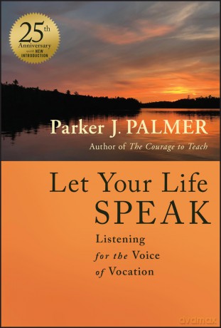 Let Your Life Speak: Listening for the Voice of Vocation - Parker J. Palmer [KSIĄŻKA]