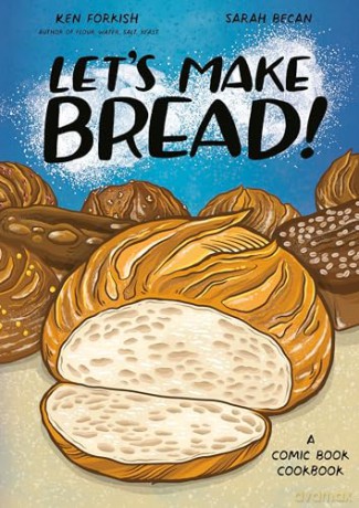 Let's Make Bread!: A Comic Book Cookbook - Ken Forkish [KSIĄŻKA]