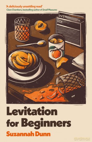 Levitation for Beginners: 'a deliciously unsettling read' Clare Chambers, bestselling author of Small Pleasures - Suzannah Dunn [KSIĄŻKA]