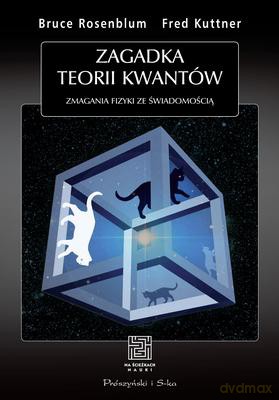 Zagadka Teorii Kwantów Zmagania Fizyki Ze Świadomością [KSIĄŻKA]