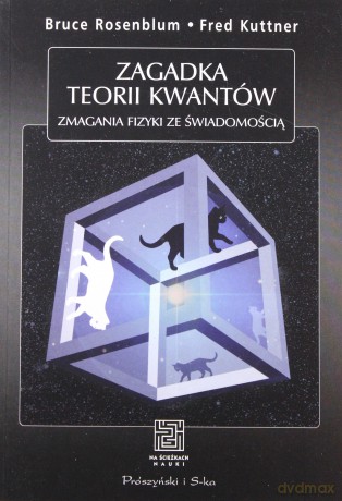 Zagadka Teorii Kwantów Zmagania Fizyki Ze Świadomością [KSIĄŻKA]