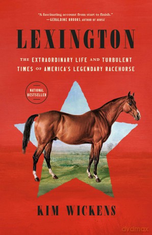 Lexington: The Extraordinary Life and Turbulent Times of America's Legendary Racehorse - Kim Wickens [KSIĄŻKA]