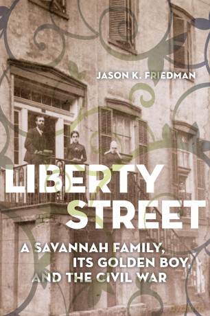Liberty Street: A Savannah Family, Its Golden Boy, and the Civil War [KSIĄŻKA]