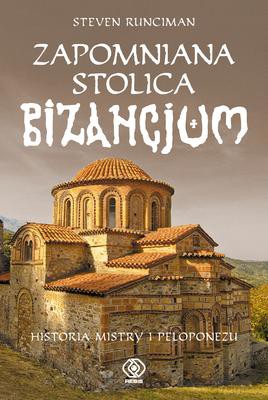 Zapomniana Stolica Bizancjum Historia Mistry I Peloponezu Tw - Steven Runciman [KSIĄŻKA]