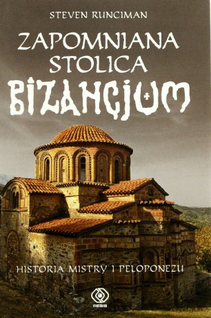 Zapomniana Stolica Bizancjum Historia Mistry I Peloponezu Tw - Steven Runciman [KSIĄŻKA]