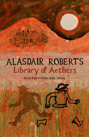 Library of Aethers: Selected Lyrics 1994-2024 - Alasdair Roberts [KSIĄŻKA]