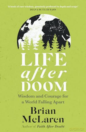 Life After Doom: Wisdom and Courage for a World Falling Apart - Brian D. Mclaren [KSIĄŻKA]