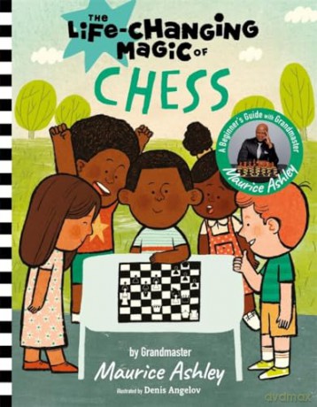Life Changing Magic of Chess: A Beginner's Guide with Grandmaster Maurice Ashley - Maurice Ashley [KSIĄŻKA]