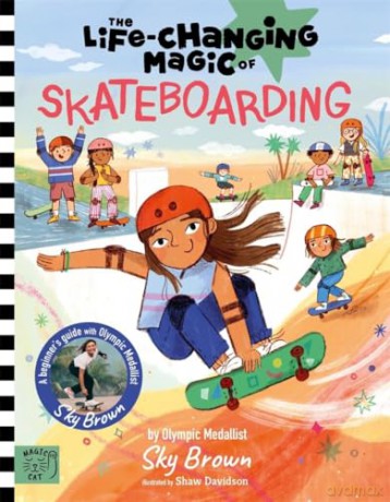 Life Changing Magic of Skateboarding: A Beginner's Guide with Olympic Medalist Sky Brown - Sky Brown [KSIĄŻKA]