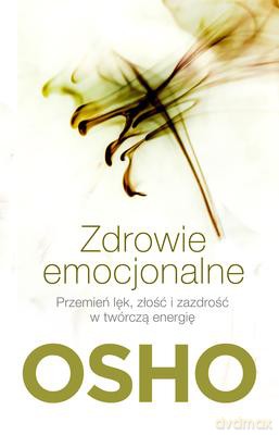 Zdrowie Emocjonalne Przemień Lęk Złość I Zazdrość W Twórczą Energię - Osho [KSIĄŻKA]