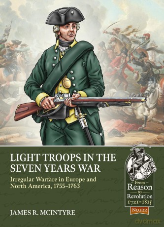 Light Troops in the Seven Years War: Irregular Warfare in Europe and North America, 1755-1763: 122 (From Reason to Revolution) - James R McIntyre [KSIĄŻKA]
