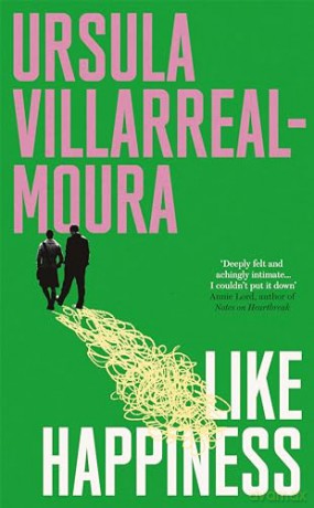 Like Happiness: The sharp and searing must-read of 2024 - 'I couldn't put it down' (Annie Lord) - Ursula Villarreal-Moura [KSIĄŻKA]
