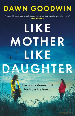 Like Mother, Like Daughter: An unputdownable, thought-provoking must-read thriller for summer 2024 - Dawn Goodwin [KSIĄŻKA]
