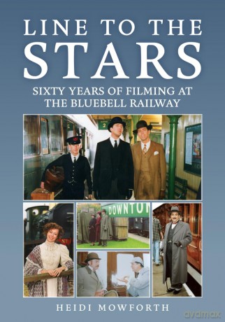 Line to the Stars: Sixty Years of Filming at the Bluebell Railway - Heidi Mowforth [KSIĄŻKA]