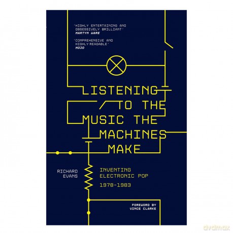 Listening to the Music the Machines Make: Inventing Electronic Pop 1978-1983 - Richard Evans [KSIĄŻKA]