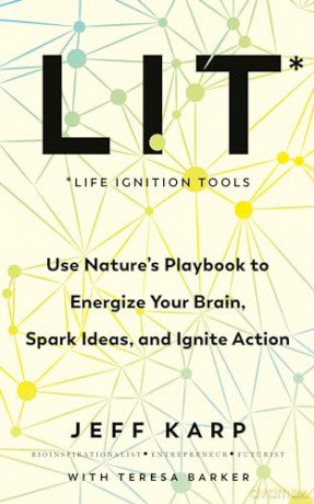 LIT: Use nature's playbook to energize your brain, spark ideas, and ignite action - Jeffrey Karp [KSIĄŻKA]