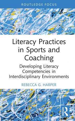 Literacy Practices in Sports and Coaching: Developing Literacy Competencies in Interdisciplinary Environments (Routledge Research in Literacy Education) - Rebecca G. Harper [KSIĄŻKA]