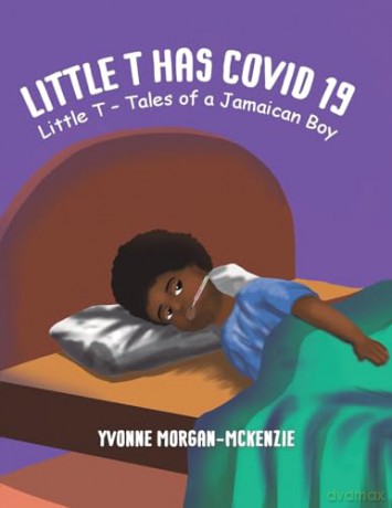 Little T has Covid 19: Little T - Tales of a Jamaican Boy - Yvonne Morgan-McKenzie [KSIĄŻKA]
