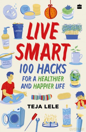 Live Smart: 100 Hacks: 100 Hacks for a Healthier and Happier Life - Teja Lele Desai [KSIĄŻKA]