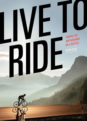 Live to Ride: Finding Joy and Meaning on a Bicycle - Peter Flax [KSIĄŻKA]