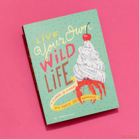 Live Your Own Wild Life: A Journal for Humans: A Journal for Humans With Advice from Animals - Catherine Lepage [KALENDARZ]