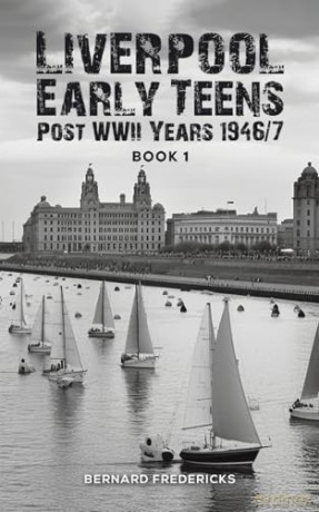 Liverpool Early Teens: Post WWII Years 1946/7 Book 1 - Bernard Fredericks [KSIĄŻKA]