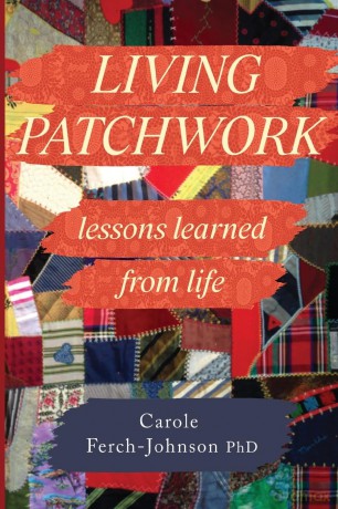 Living Patchwork: Lessons Learned from Life - Carole Ferch-Johnson PhD [KSIĄŻKA]