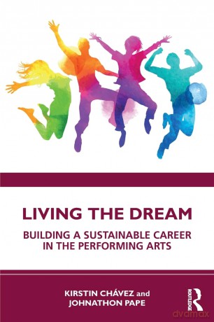 Living the Dream: Building a Sustainable Career in the Performing Arts - Kirstin Chávez [KSIĄŻKA]