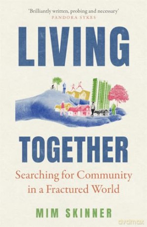 Living Together: Searching for Community in a Fractured World - Mim Skinner [KSIĄŻKA]