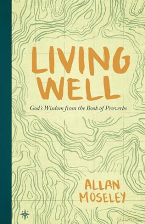 Living Well: God's Wisdom from the Book of Proverbs - Allan Moseley [KSIĄŻKA]